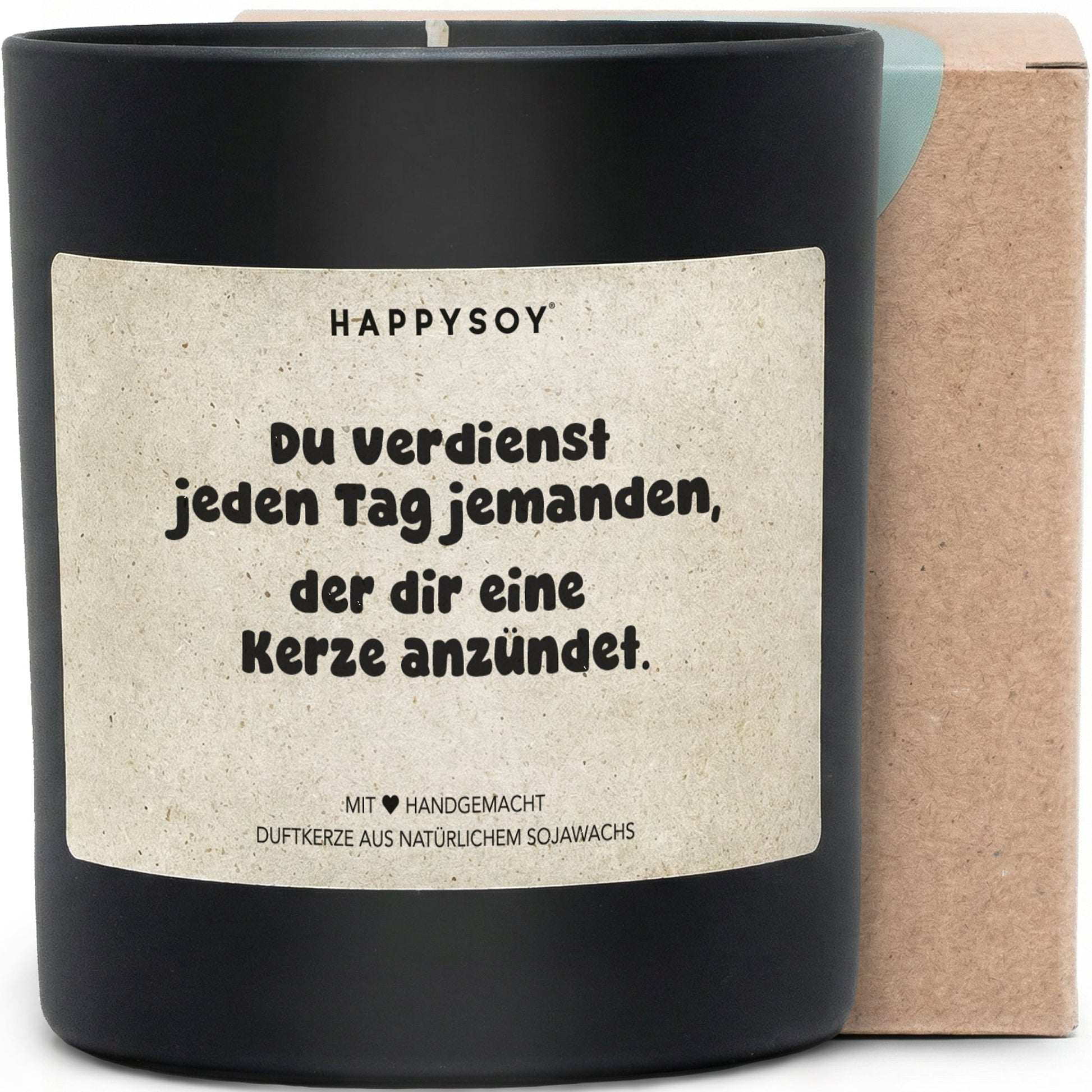 Duftkerze - Du verdienst jeden Tag jemanden, der dir eine Kerze anzündet. - Happysoy®