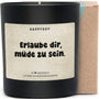 Duftkerze - Erlaube dir, müde zu sein. - Happysoy®