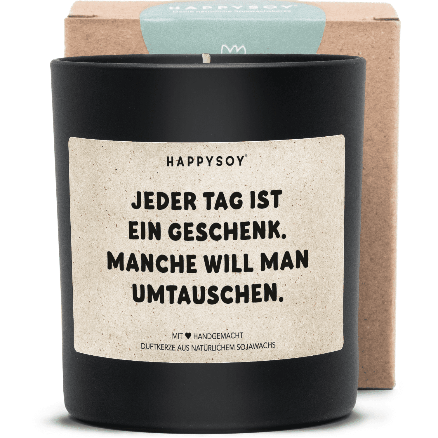 Duftkerze - manche will man umtauschen. Jeder Tag ist ein Geschenk. - Happysoy®